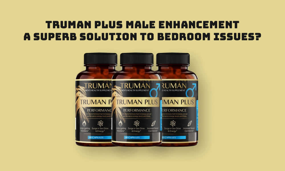 Truman Plus Male Enhancement: A Superb Solution to Bedroom Issues?
